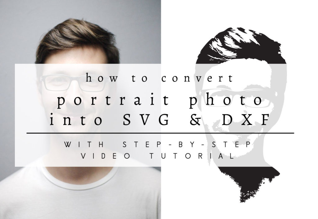 How to Convert a Portrait Photo Into SVG & DXF Cuttable File