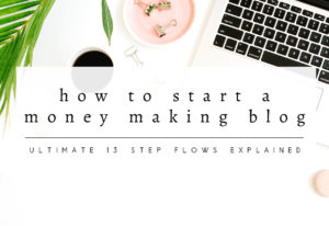 How to Start a Money Making Blog: Simple 13 Steps Summary