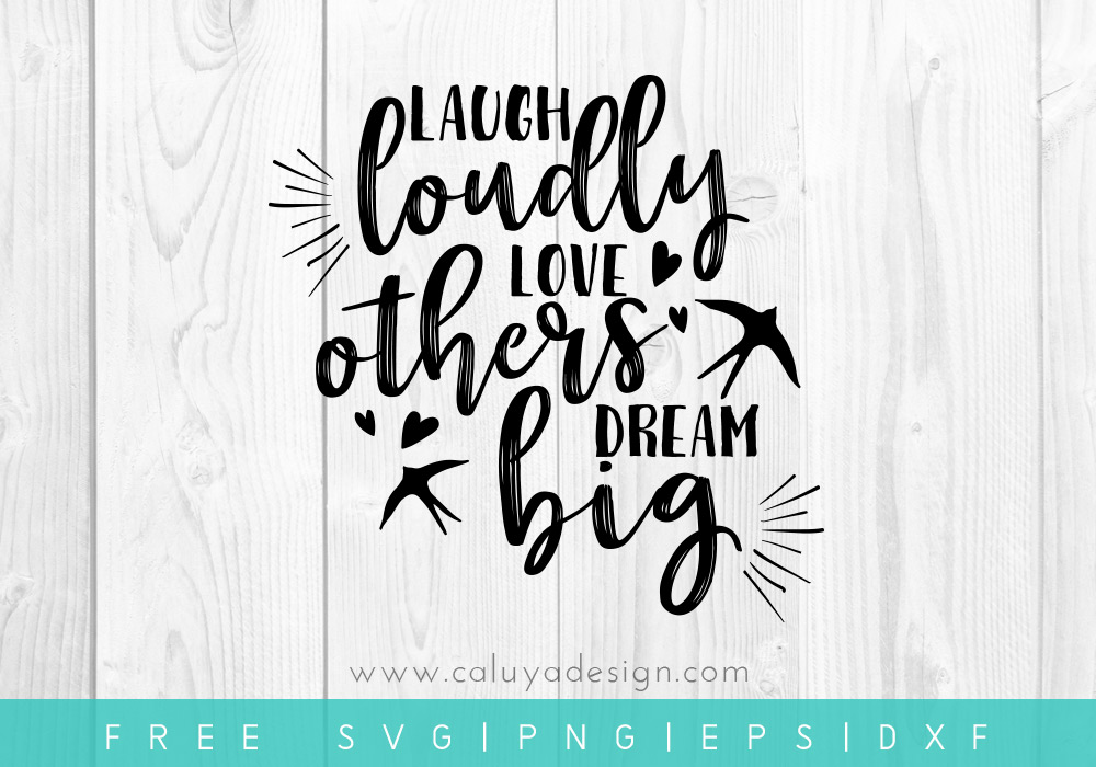 FREE Laugh Loudly Love Others Dream Big SVG, PNG, EPS & DXF