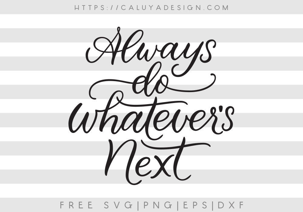 Free Do Whatever’s Next SVG, PNG, EPS & DXF