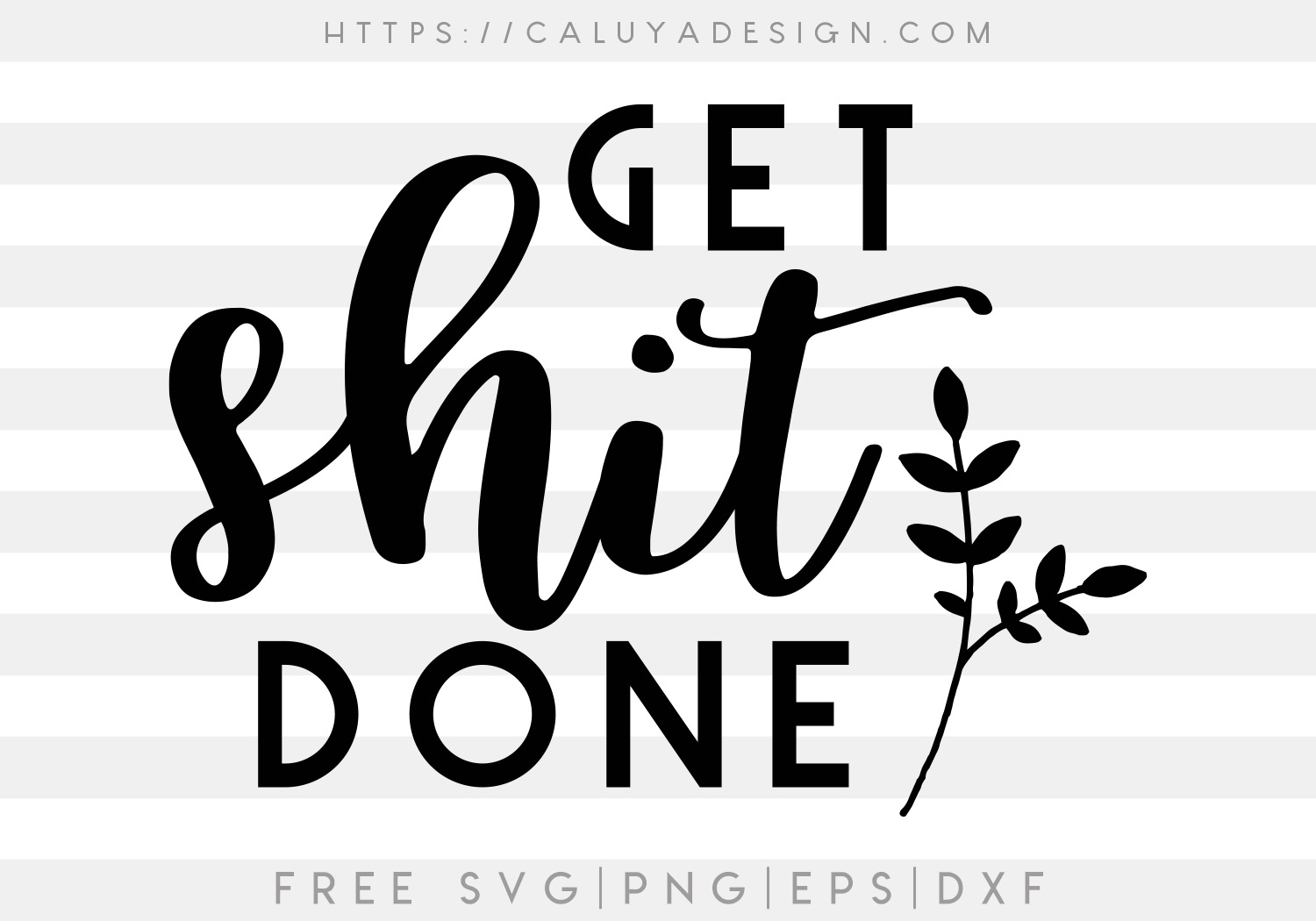 Get Shit Done SVG, PNG, EPS & DXF