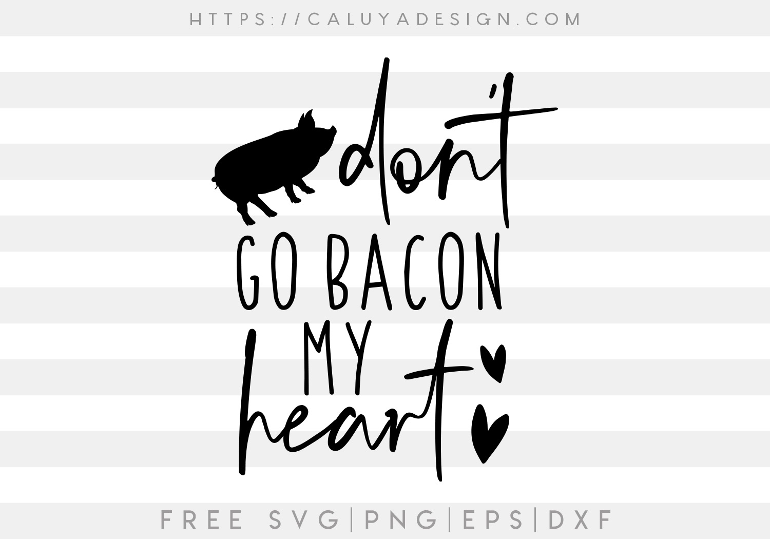 Free Don't Go Bacon My Heart SVG Cut File