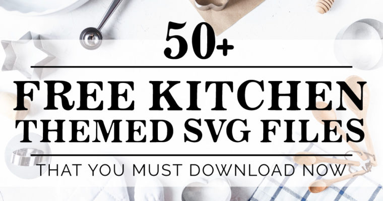 50+ Free Kitchen Themed SVG You Need To Download Now