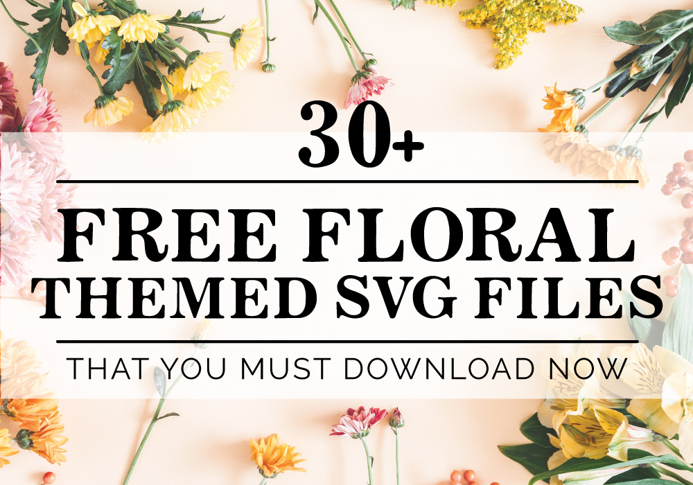 30+ Free Floral Themed SVG You Need To Download Now