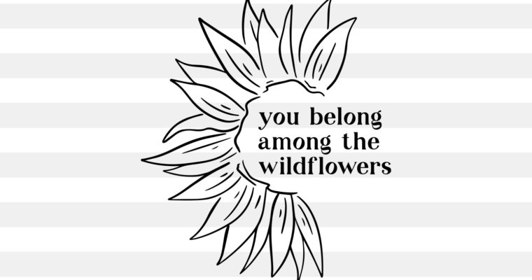 Free You Belong Among the Wildflower SVG