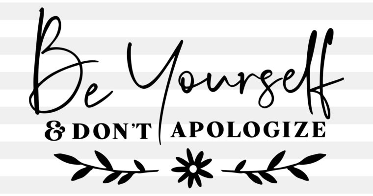 Free Be Yourself, Don’t Apologize SVG