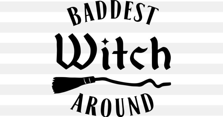 Free Baddest Witch Around SVG
