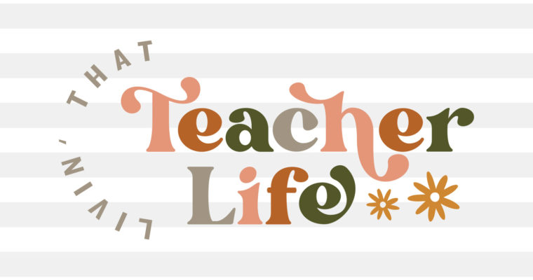 Free Livin’ That Teacher Life SVG